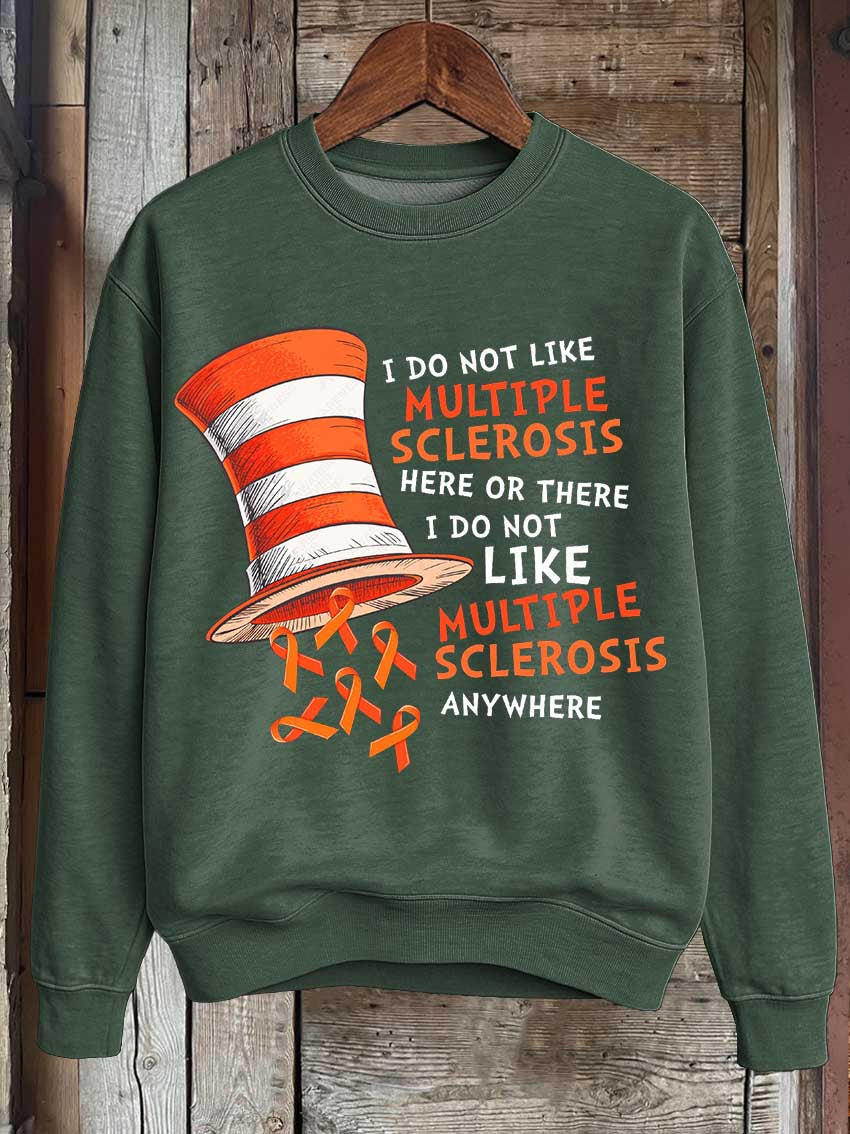 I Do Not Like Multiple Sclerosis Here Or There I Do Not Like Multiple Sclerosis Anywhere Print Casual Sweatshirt
