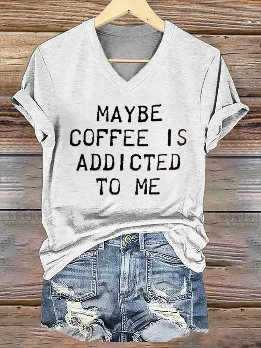 Maybe Coffee Is Addicted Το Μe V- Neck Casual T-shirt