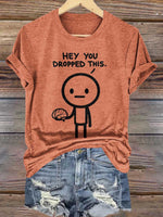 Hey You Dropped This. Print T-shirt