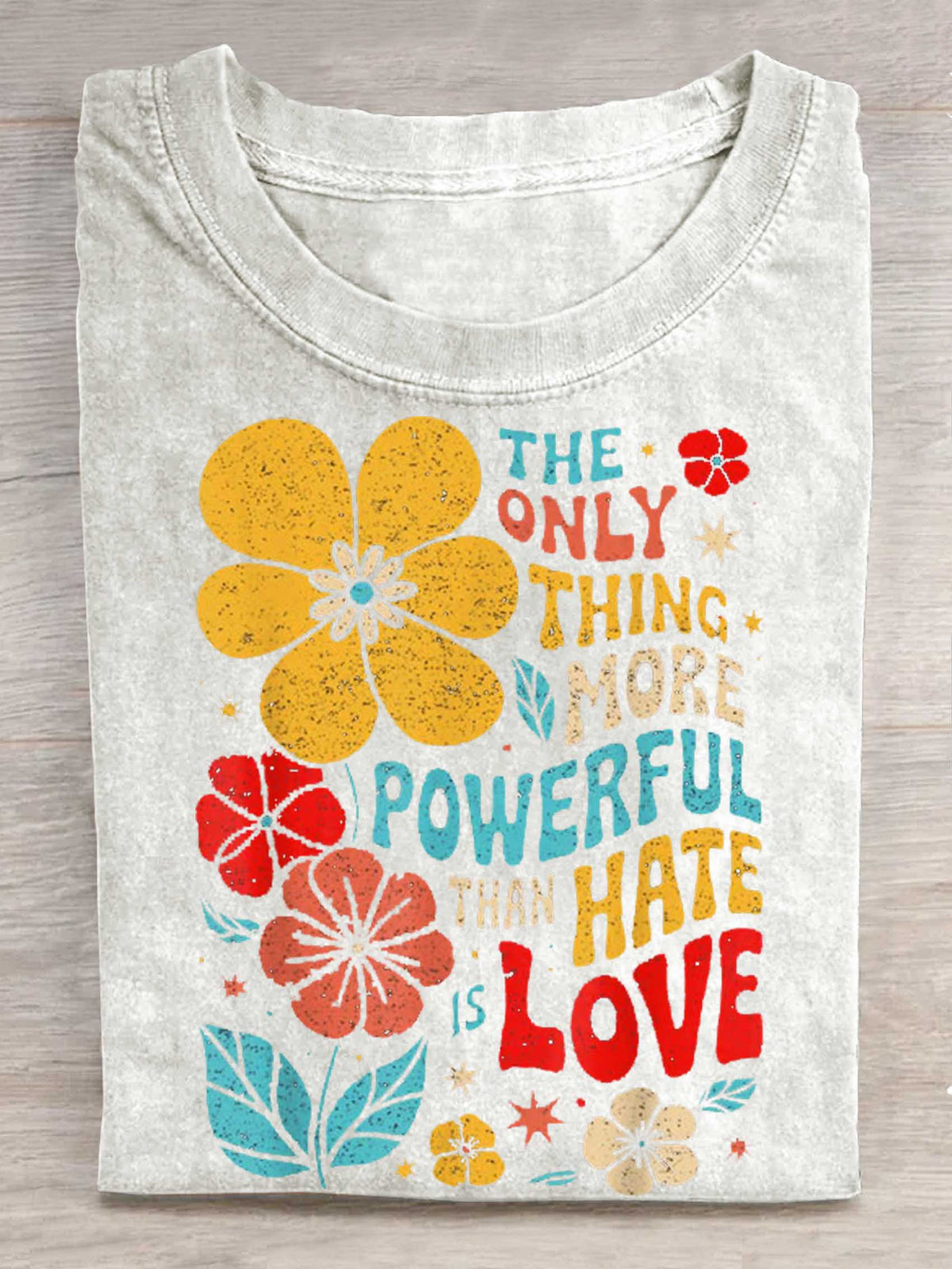 The Only Thing More Powerful Than Hate Is Love Print T-shirt