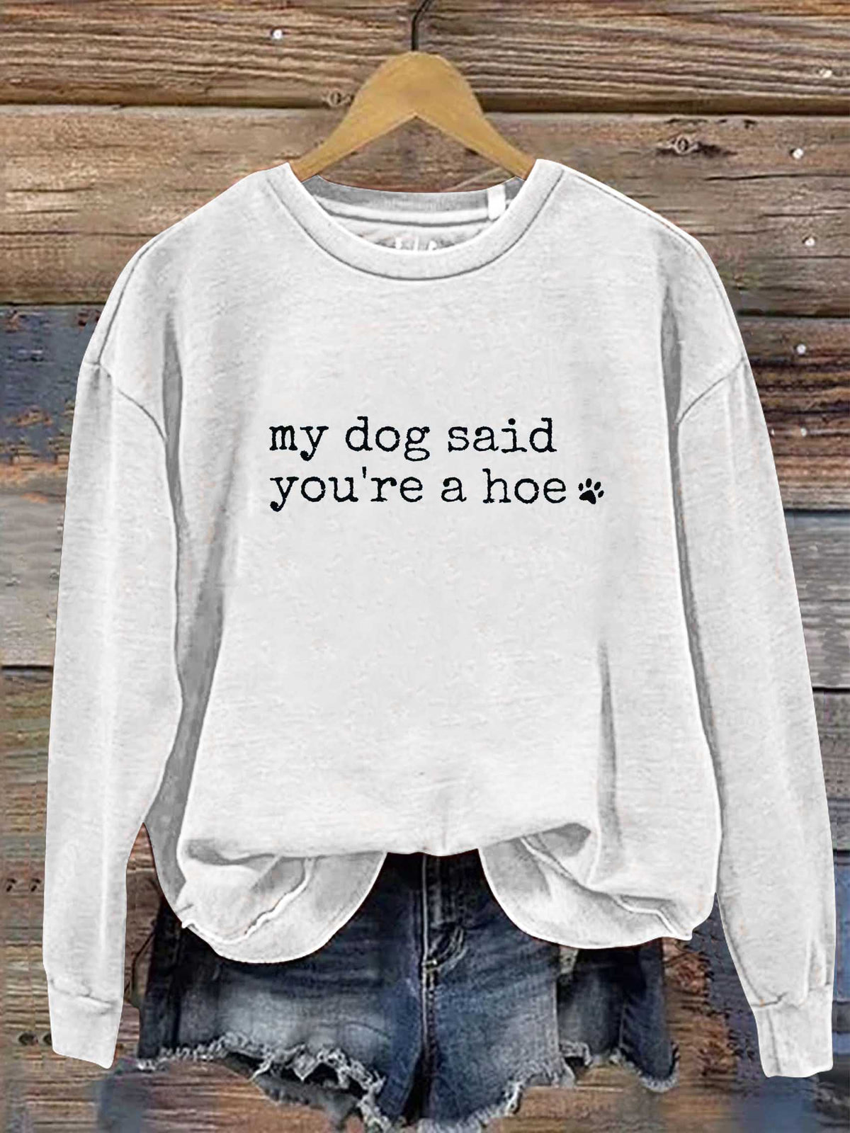 My Dog Said You're A Hoe Print Casual Sweatshirt