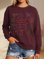 I Would Not Change You For The World, But I Would Change The World For You Print Casual Sweatshirt