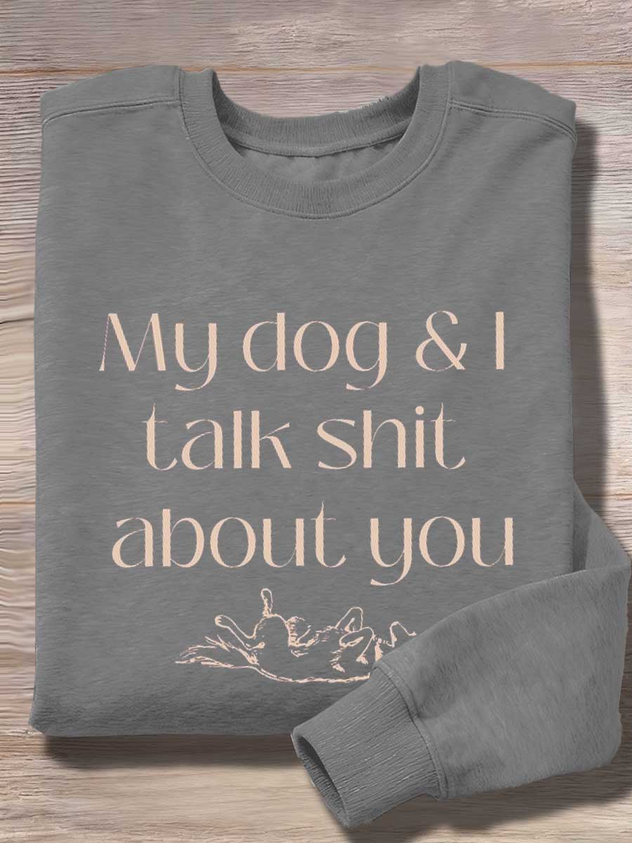 My Dog & I Talk Shit About You Print Casual Sweatshirt