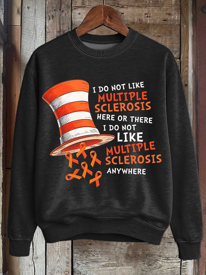 I Do Not Like Multiple Sclerosis Here Or There I Do Not Like Multiple Sclerosis Anywhere Print Casual Sweatshirt