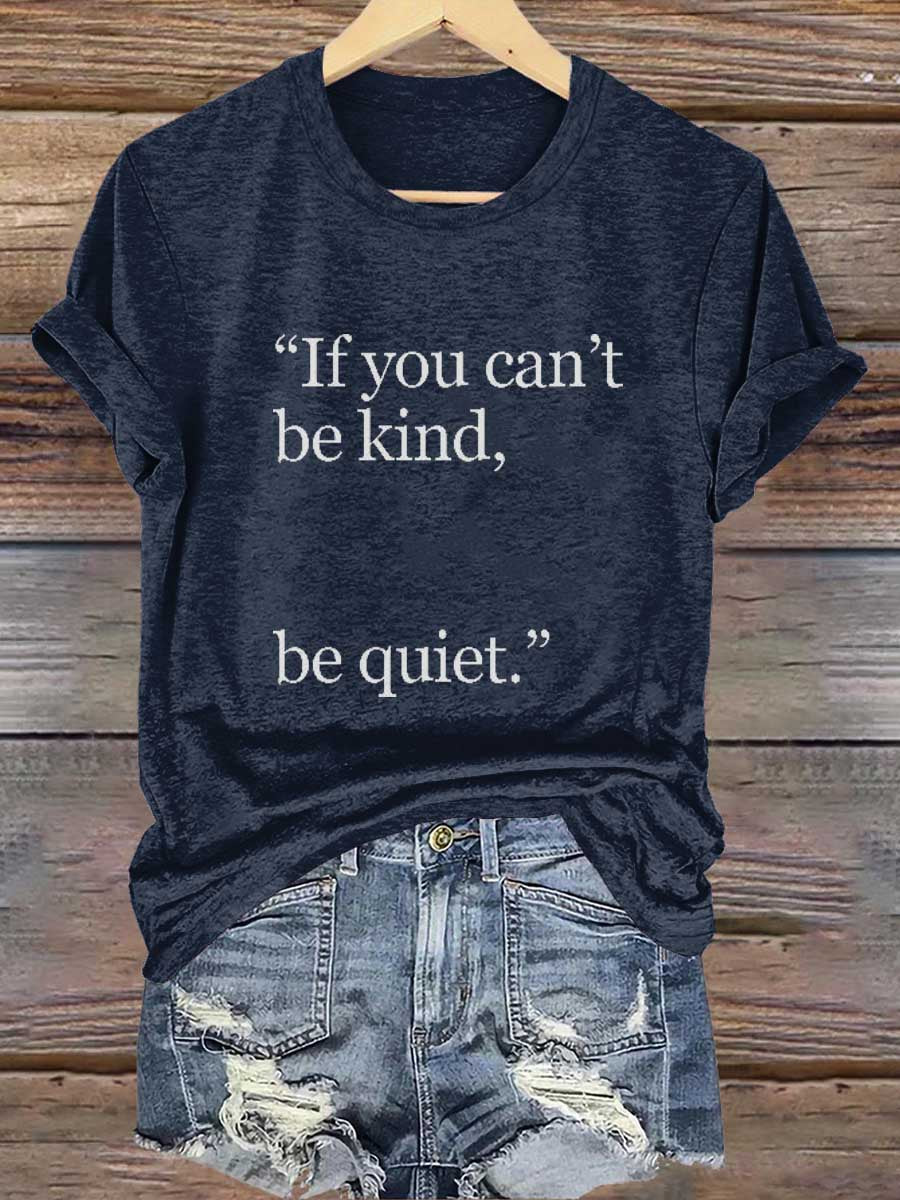 "if You Can't Be Kind, Be Quiet." Print T-shirt