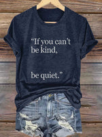 "if You Can't Be Kind, Be Quiet." Print T-shirt