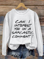 Can I Interest You In A Sarcastic Comment? Print Casual Sweatshirt
