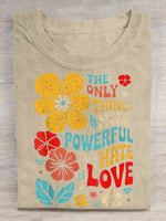 The Only Thing More Powerful Than Hate Is Love Print T-shirt