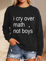 I Cry Over Math, Not Boys Print Casual Sweatshirt