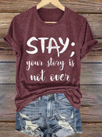 Stay; Your Story Is Not Over Suicide Prevention Awareness Print T- Shirt