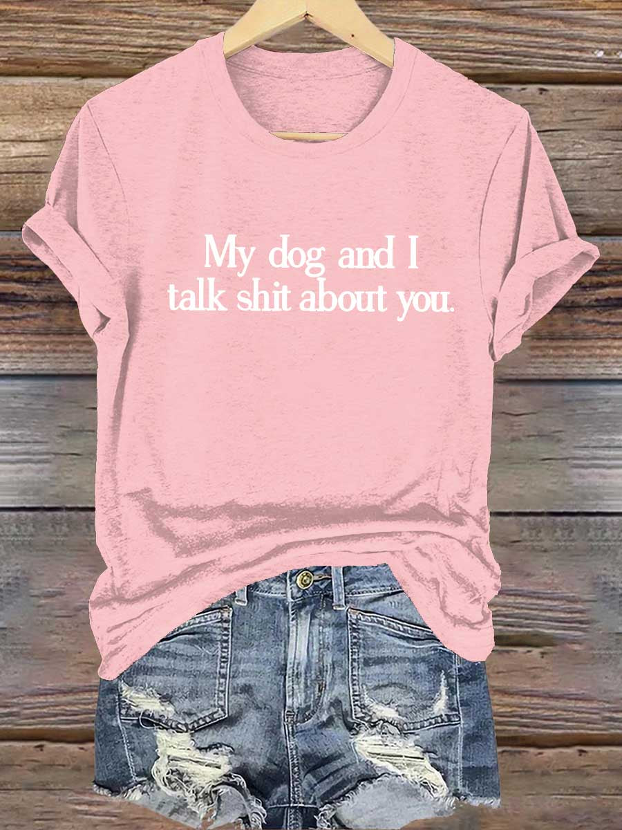 My Dog And I Talk Shit About You Art Print T-shirt