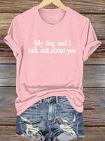 My Dog And I Talk Shit About You Art Print T-shirt