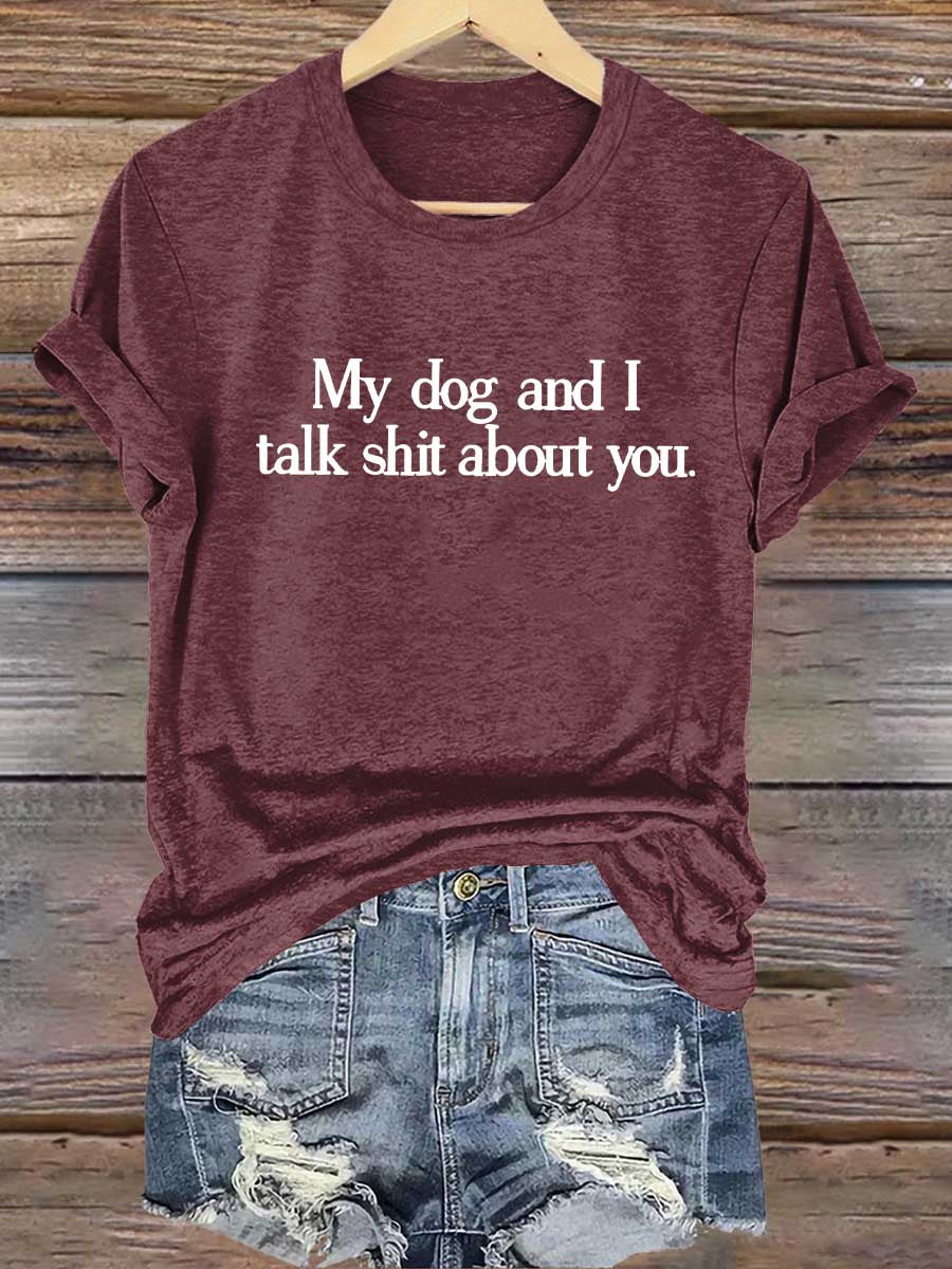 My Dog And I Talk Shit About You Art Print T-shirt