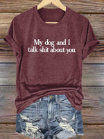 My Dog And I Talk Shit About You Art Print T-shirt