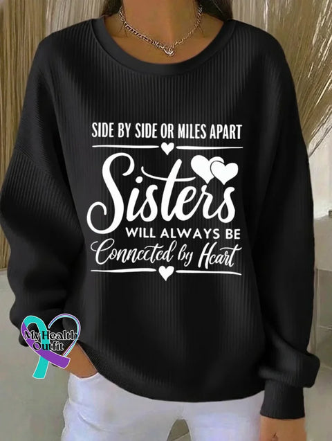 Side By Side Or Miles Apart Sisters Will Always Be Connected By Heart Print Casual Sweatshirt Black / S
