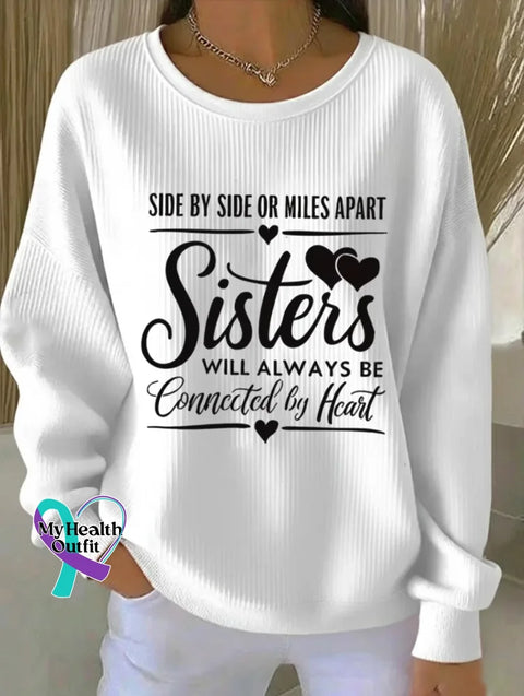 Side By Side Or Miles Apart Sisters Will Always Be Connected By Heart Print Casual Sweatshirt White / S