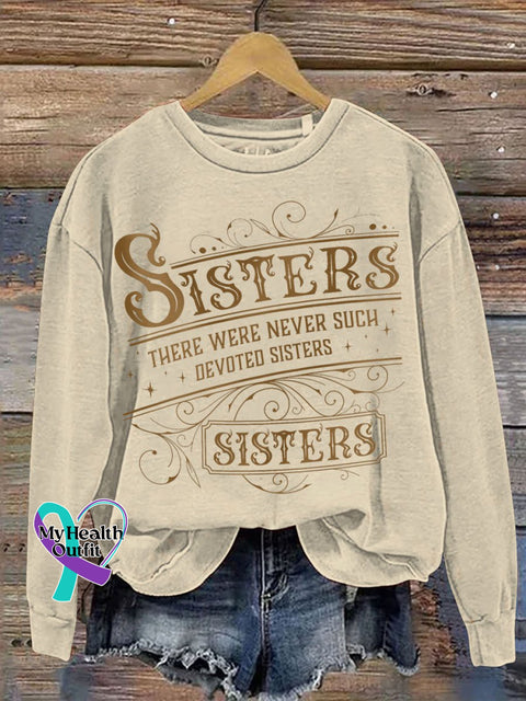 Sisters There Were Never Such Devoted Print Casual Sweatshirt Beige / S