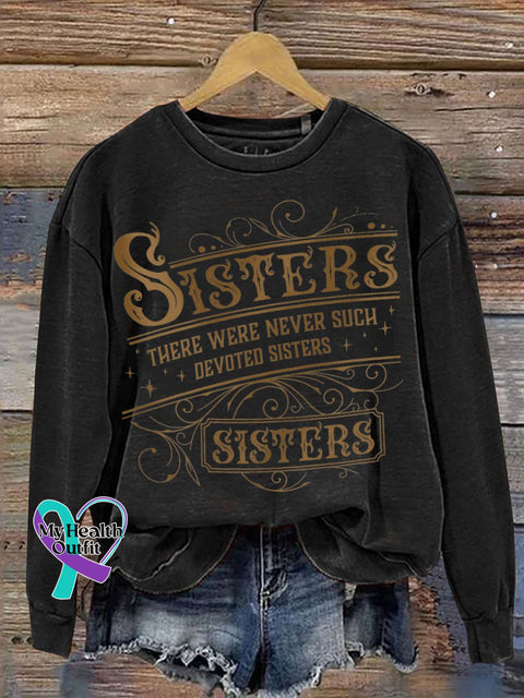 Sisters There Were Never Such Devoted Print Casual Sweatshirt Black / S