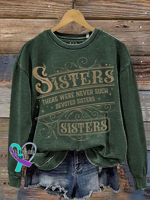 Sisters There Were Never Such Devoted Print Casual Sweatshirt Green / S
