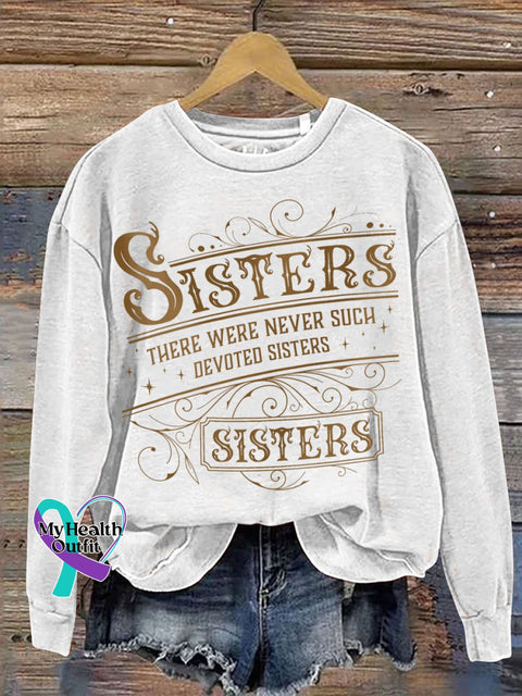 Sisters There Were Never Such Devoted Print Casual Sweatshirt White / S
