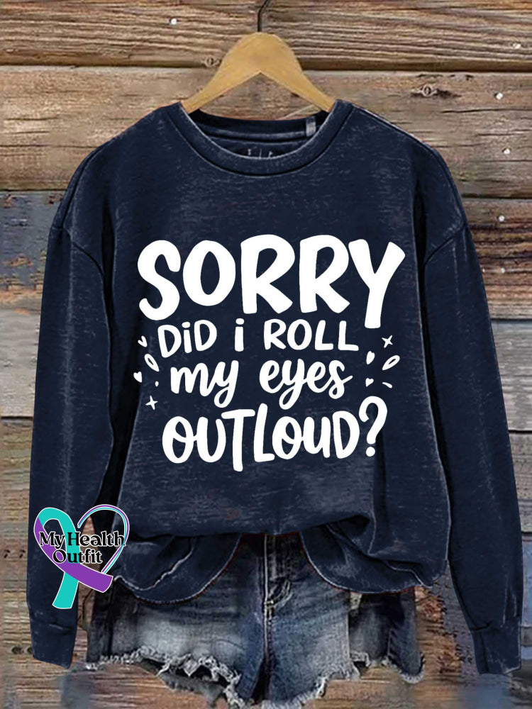 Sorry Did I Roll My Eyes Outloud? Print Casual Sweatshirt Blue / S