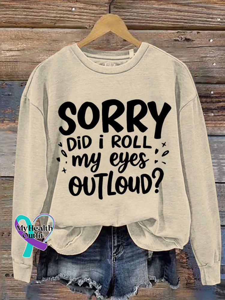 Sorry Did I Roll My Eyes Outloud? Print Casual Sweatshirt Khaki / S