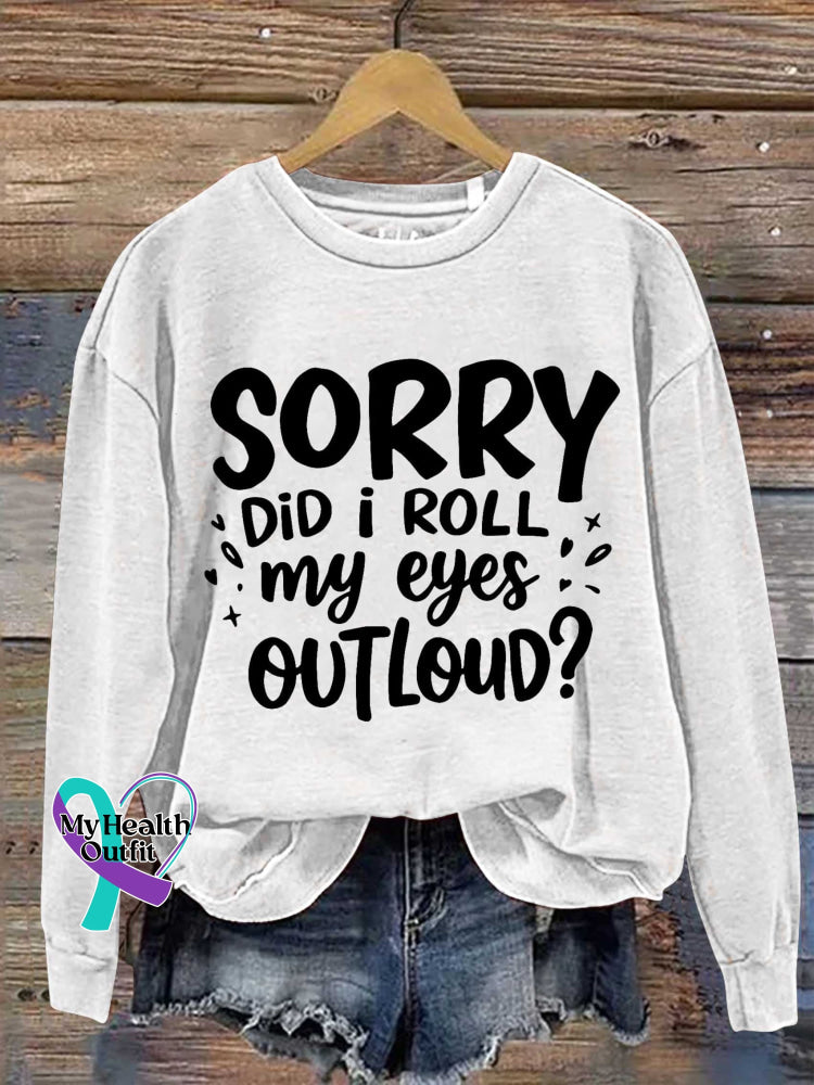 Sorry Did I Roll My Eyes Outloud? Print Casual Sweatshirt White / S
