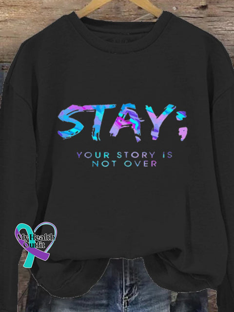 Suicide Prevention Awareness Full Text: Stay Your Story Isn’t Over Casual Sweatshirt