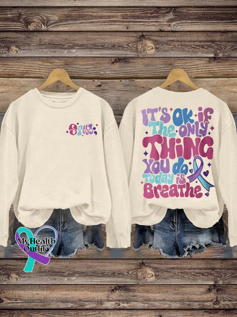 Suicide Prevention It’s Ok If The Only Thing You Do Today Is Breathe Casual Print Sweatshirt