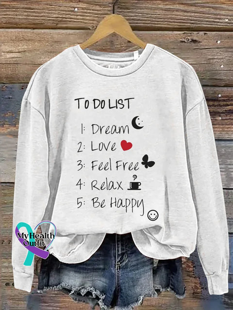 To Do List 1: Dream 2: Love 3: Feel Free 4: Relax 5: Be Happy Print Casual Sweatshirt White / S