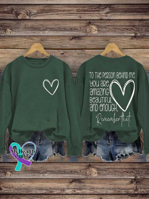 TO THE PERSON BEHIND ME.YOU ARE Amazing BEAUTIFUL and Enough. Remember That. Mental Health Awareness Casual Sweatshirt