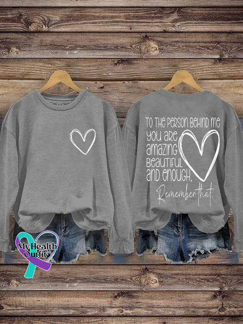 TO THE PERSON BEHIND ME.YOU ARE Amazing BEAUTIFUL and Enough. Remember That. Mental Health Awareness Casual Sweatshirt