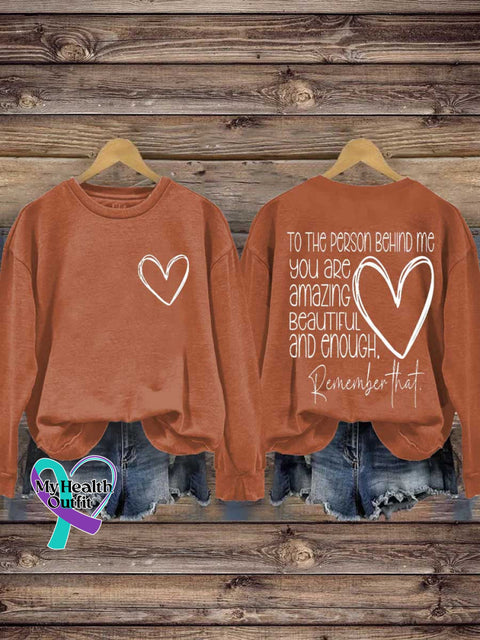 TO THE PERSON BEHIND ME.YOU ARE Amazing BEAUTIFUL and Enough. Remember That. Mental Health Awareness Casual Sweatshirt