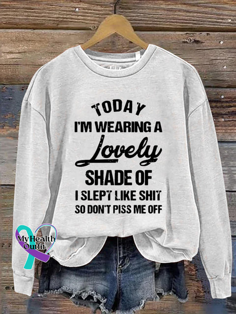 Today I’m Wearing A Lovely Shade Of I Slept Like Shit So Don’t Piss Me Off Art Print Pattern