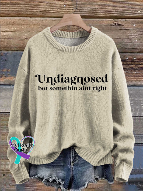 Undiagnosed But Somethin Aint Right Mental Healthy Chronic Illness Print Knit Pullover Sweater Sand