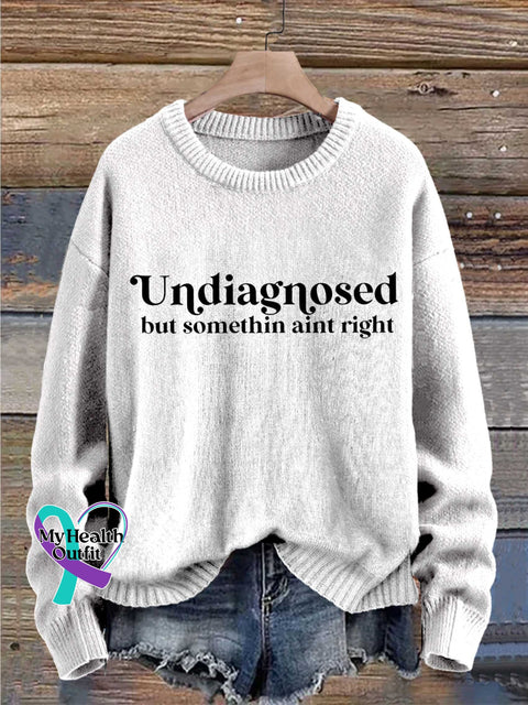 Undiagnosed But Somethin Aint Right Mental Healthy Chronic Illness Print Knit Pullover Sweater
