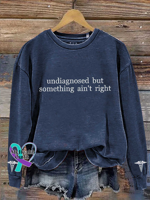 Undiagnosed But Something Ain’t Right Mental Healthy Chronic Illness Casual Sweatshirt Blue / S