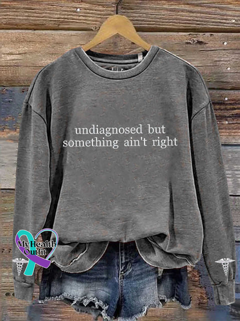 Undiagnosed But Something Ain’t Right Mental Healthy Chronic Illness Casual Sweatshirt Grey / S
