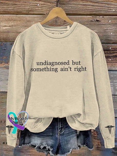 Undiagnosed But Something Ain’t Right Mental Healthy Chronic Illness Casual Sweatshirt Sand / S