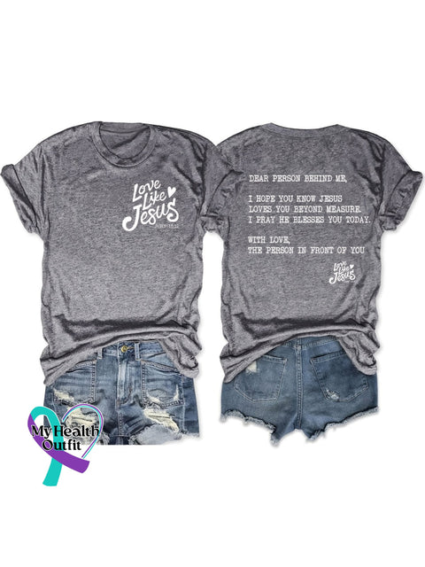 Unisex Shirt Love Like Jesus Dear Person Behind Me Design Print T-Shirt Grey / S