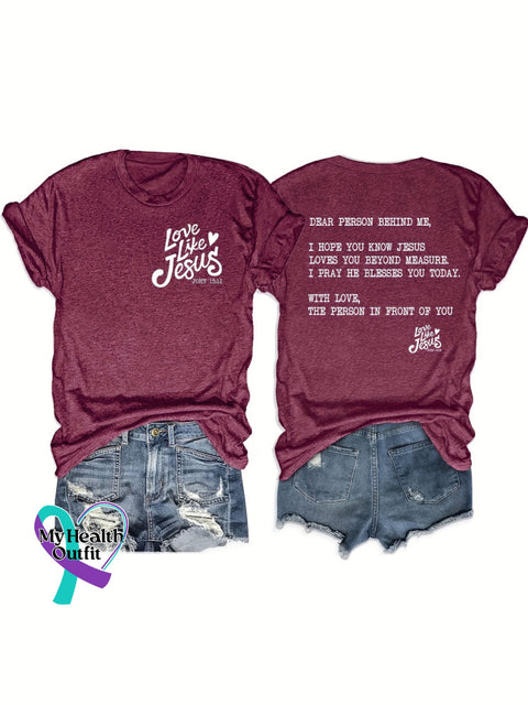 Unisex Shirt Love Like Jesus Dear Person Behind Me Design Print T-Shirt Maroon / S