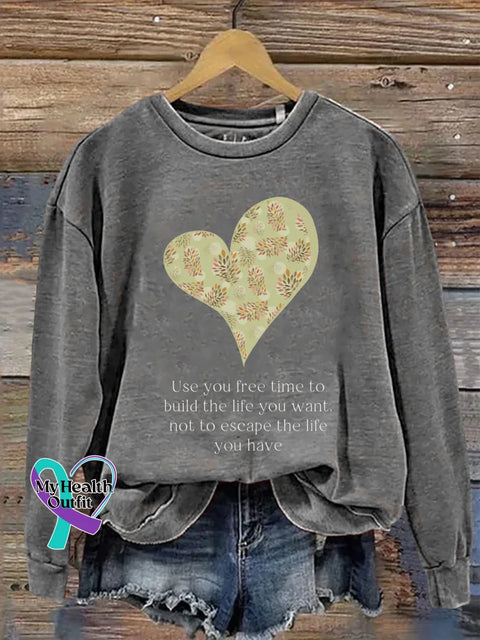 Use You Free Time To Build The Life You Want Not To Escape The Life You Have Print Casual Sweatshirt Grey / S