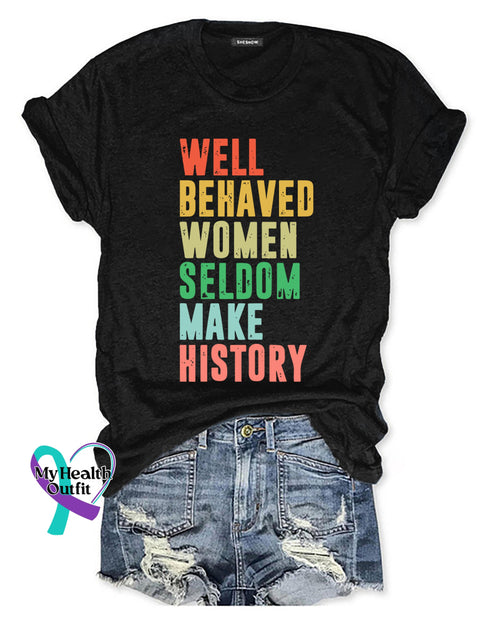 Well Behaved Women Seldom Make History T-Shirt Black / S