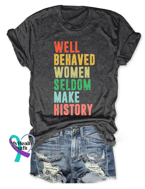 Well Behaved Women Seldom Make History T-Shirt Dark Gray / S