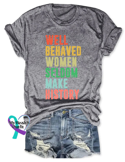 Well Behaved Women Seldom Make History T-Shirt Gray / S