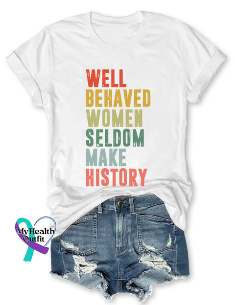 Well Behaved Women Seldom Make History T-Shirt White / S