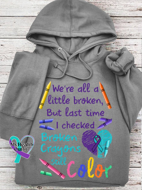 We’re All A Little Broken But The Last Time I Checked Crayons Still Color Casual Hoodie Grey / S