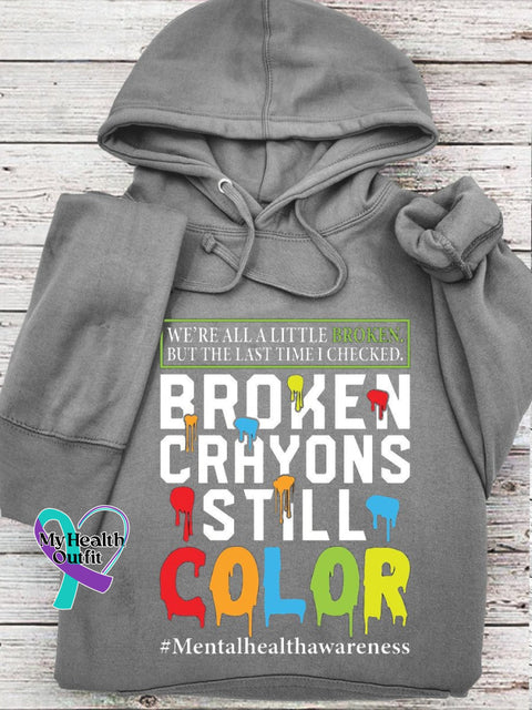 We’re All A Little Broken But The Last Time I Checked Crayons Still Color Casual Hoodie Grey / S