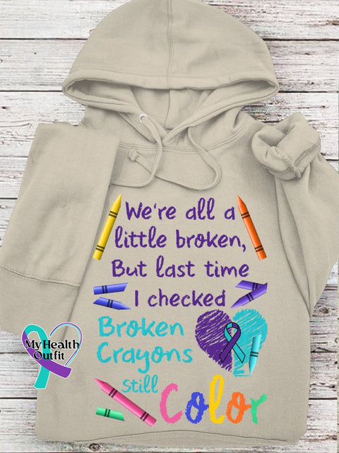 We’re All A Little Broken But The Last Time I Checked Crayons Still Color Casual Hoodie Sand / S