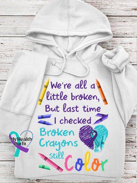 We’re All A Little Broken But The Last Time I Checked Crayons Still Color Casual Hoodie White / S